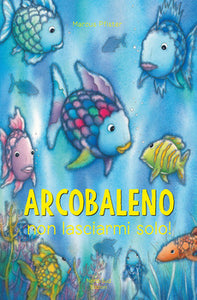 Arcobaleno non lasciarmi solo!